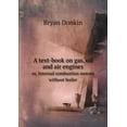 thumbnail image 1 of A Text-Book on Gas, Oil and Air Engines Or, Internal Combustion Motors Without Boiler (Paperback), 1 of 1