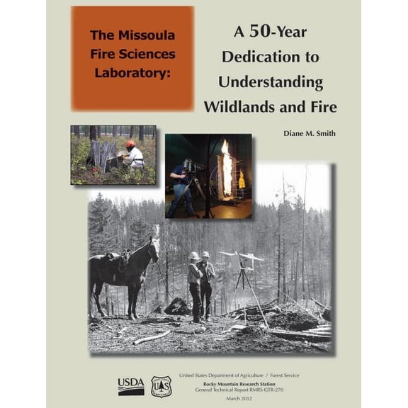 A The Missoula Fire Sciences Laboratory: 50-Year Dedication to Understanding Wildlands and Fire Paperback 1507628358 9781507628355 Diane M Smith
