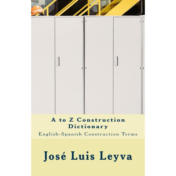 A to Z Construction Dictionary: English-Spanish Construction Terms