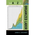 thumbnail image 1 of A to Z Guides to Z of Organized Labor, Book 174, (Paperback), 1 of 1