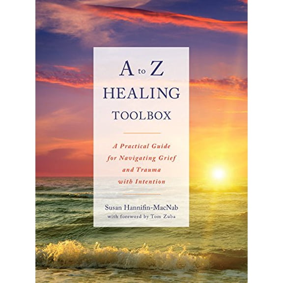 Pre-Owned A to Z Healing Toolbox: A Practical Guide for Navigating Grief and Trauma with Intention (Paperback) 1634890841 9781634890847