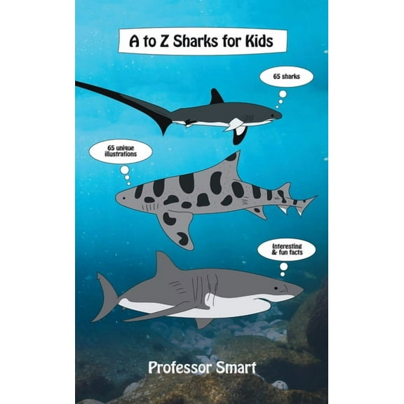 A to Z Sharks for Kids: 65 Sharks and 65 Unique Illustrations with Interesting and Fun Facts, (Hardcover)