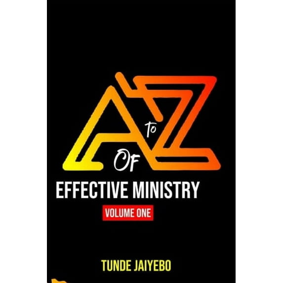 A to Z of Effective Ministry Volume One