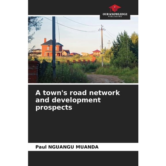 A town's road network and development prospects, (Paperback)