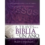 DR ALAN B STRINGFELLOW A través de la Biblia en un año : Una introducción a los 66 libros de la Biblia en 52 lecciones (Paperback)