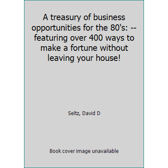 Pre-Owned A treasury of business opportunities for the 80's: -- featuring over 400 ways to make a fortune without leaving your house! (Unbound) 087863097X 9780878630974
