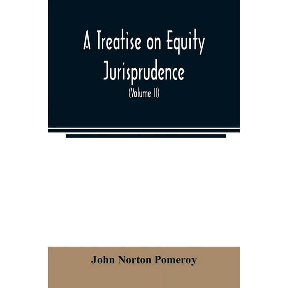 A treatise on equity jurisprudence: as administered in the United States of America: adapted for all the states, and to , (Paperback)