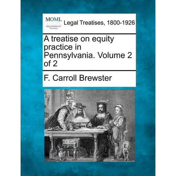 A treatise on equity practice in Pennsylvania. Volume 2 of 2 (Paperback)