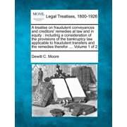 A treatise on fraudulent conveyances and creditors remedies at law and in equity including a consideration of the prov, Paperback