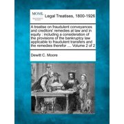 A treatise on fraudulent conveyances and creditors remedies at law and in equity including a consideration of the prov, Paperback
