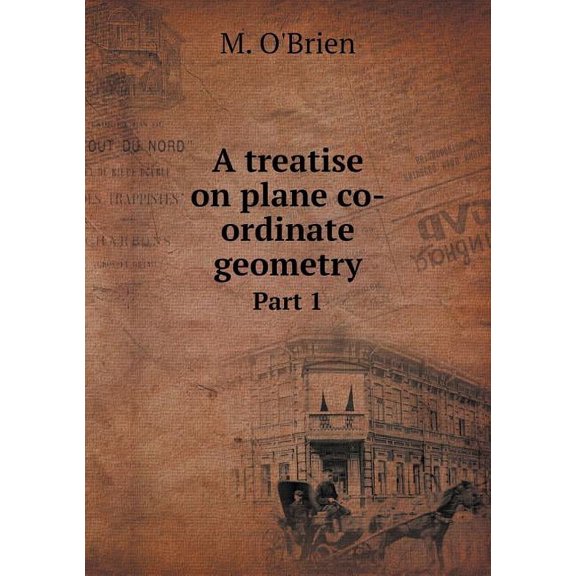 A treatise on plane co-ordinate geometry Part 1 (Paperback)