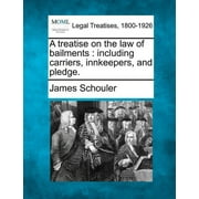A treatise on the law of bailments including carriers, innkeepers, and pledge., Paperback
