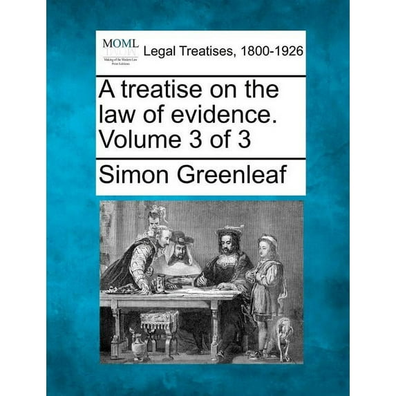 A treatise on the law of evidence. Volume 3 of 3 (Paperback)