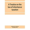 thumbnail image 1 of A treatise on the law of inheritance taxation, with practice and forms, (Paperback), 1 of 1