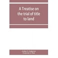 thumbnail image 1 of A treatise on the trial of title to land; including ejectment; trespass to try title; writs of entry, and statutory reme, (Paperback), 1 of 1