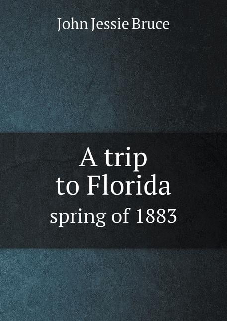 A trip to Florida spring of 1883 (Paperback)