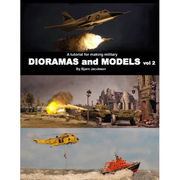 A tutorial for making military DIORAMAS and MODELS vol 2 (Paperback)