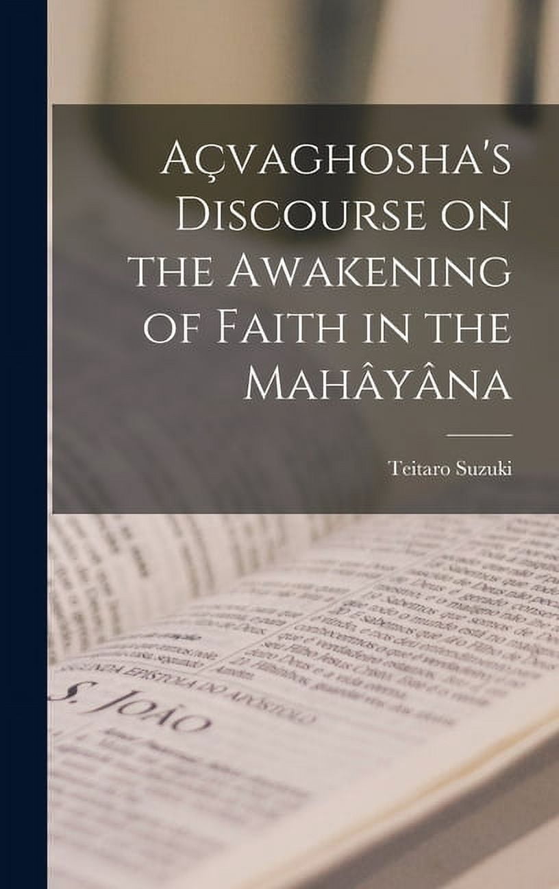 AÃ§vaghosha's Discourse on the Awakening of Faith in the MahÃ¢yÃ¢na, (Hardcover)