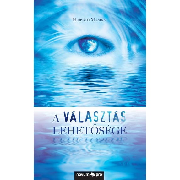 A valasztas lehetosege: Elni vagy szenvedni (Paperback) by Horvath Monika
