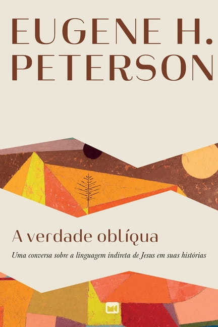 A verdade oblÃ­qua: Uma conversa sobre a linguagem indireta de Jesus em suas histÃ³rias, (Paperback)