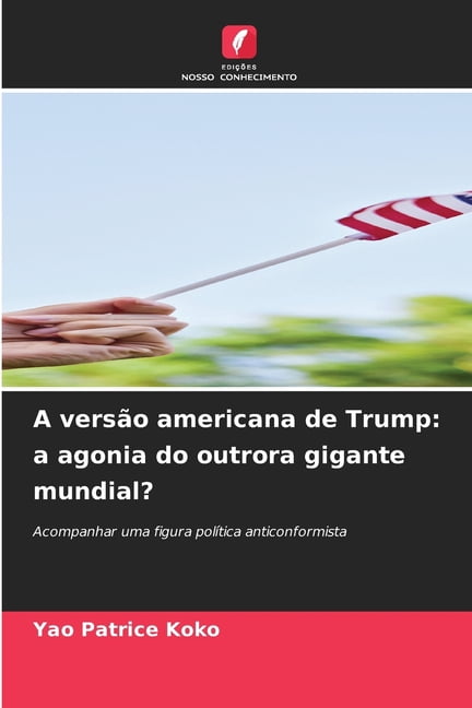 A versão americana de Trump: a agonia do outrora gigante mundial?, (Paperback)