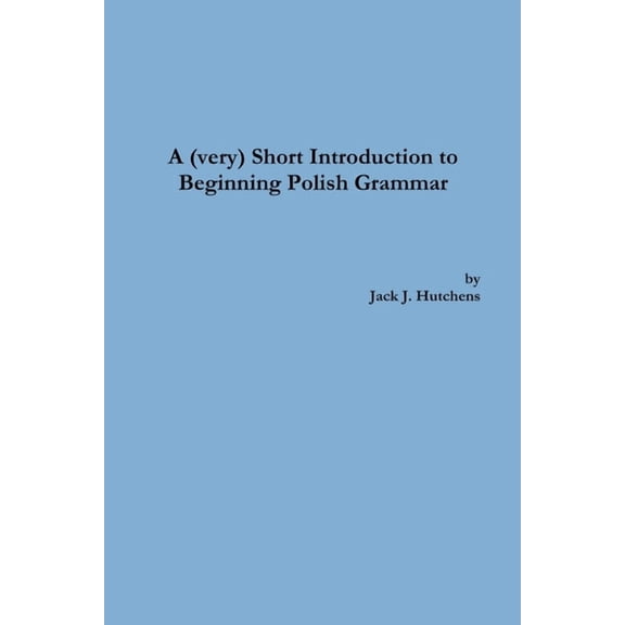 A (very) Short Introduction to Beginning Polish Grammar, (Paperback)