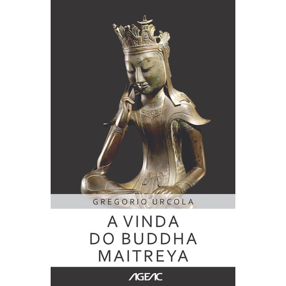 A vinda do Buddha Maitreya (AGEAC) : Edio branco e preto (Paperback)