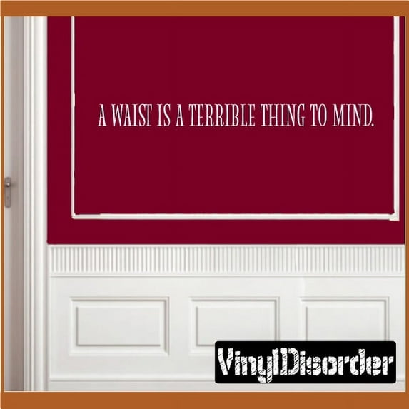A waist is terrible thing to mind Wall Quote Mural Decal 36 Inches