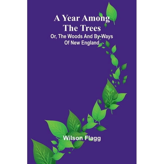 A year among the trees: or, the woods and by-ways of New England, (Paperback)
