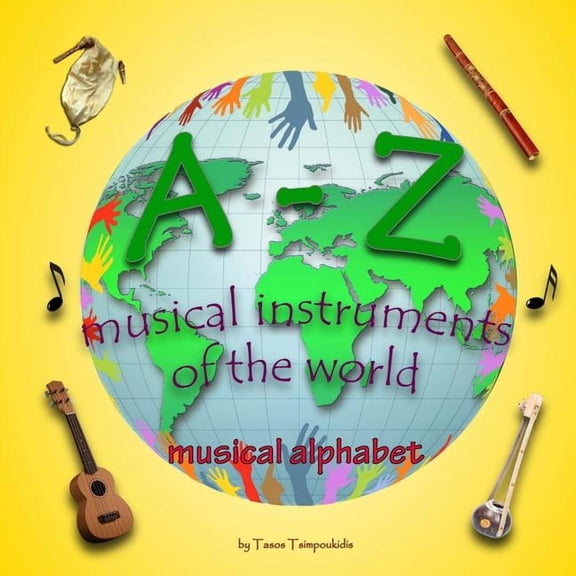 A-Z Early Learning A-Z musical instruments: Learning the ABC with the help of the musical instruments of the world (musical alphabet) (A-Z , Book 1, (Paperback)