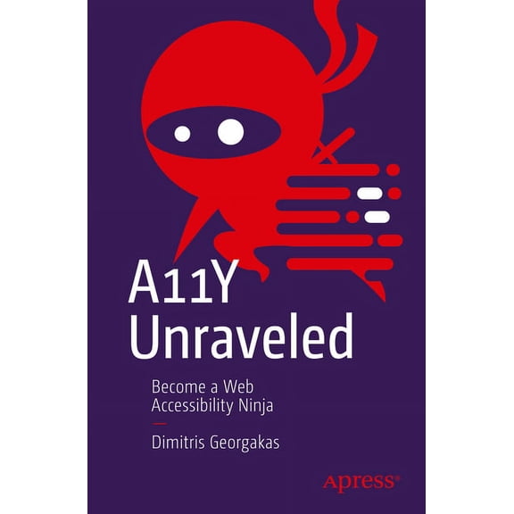 A11y Unraveled: Become a Web Accessibility Ninja, (Paperback)