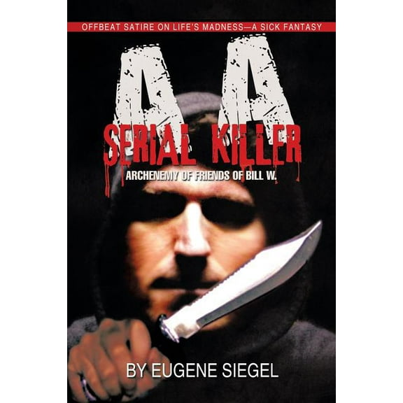 AA Serial Killer: ARCHENEMY of FRIENDS of BILL W. (Paperback)