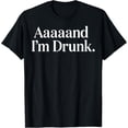thumbnail image 1 of AAAAAND I'M DRUNK Funny Drinking Tee T-Shirt, 1 of 4