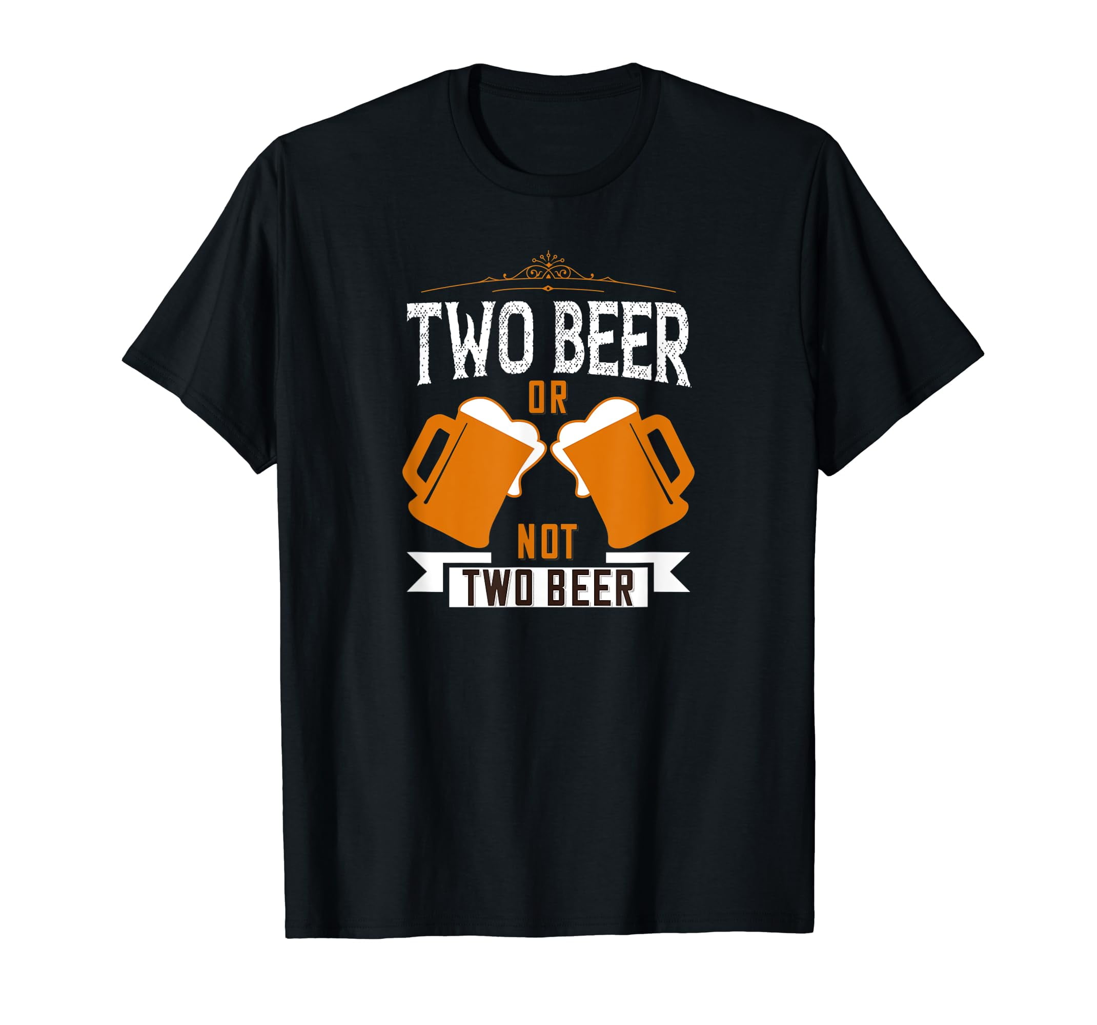 AACDMGG Two beer or not two beer beer fun idea for joke graphic tee