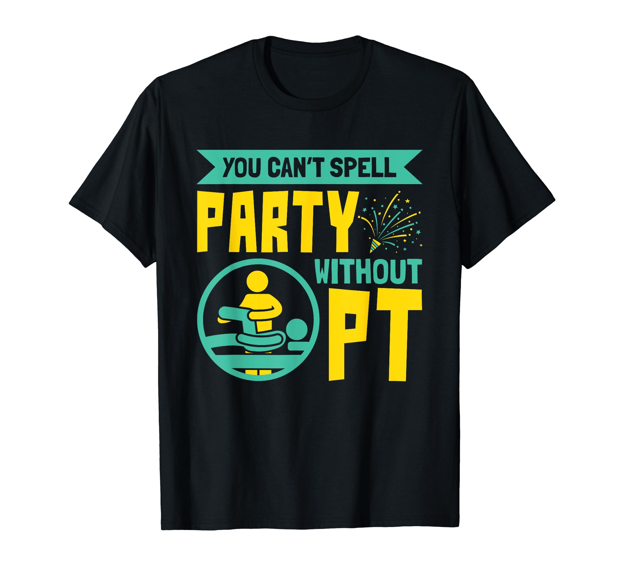 AACDMGG You Can't Spell Party Without PT - Physical Therapy graphic tee ...