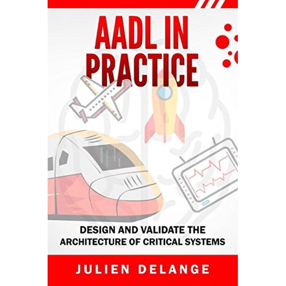 Pre-Owned AADL In Practice: Become an expert of software architecture modeling and analysis (Paperback) 0692899642 9780692899649