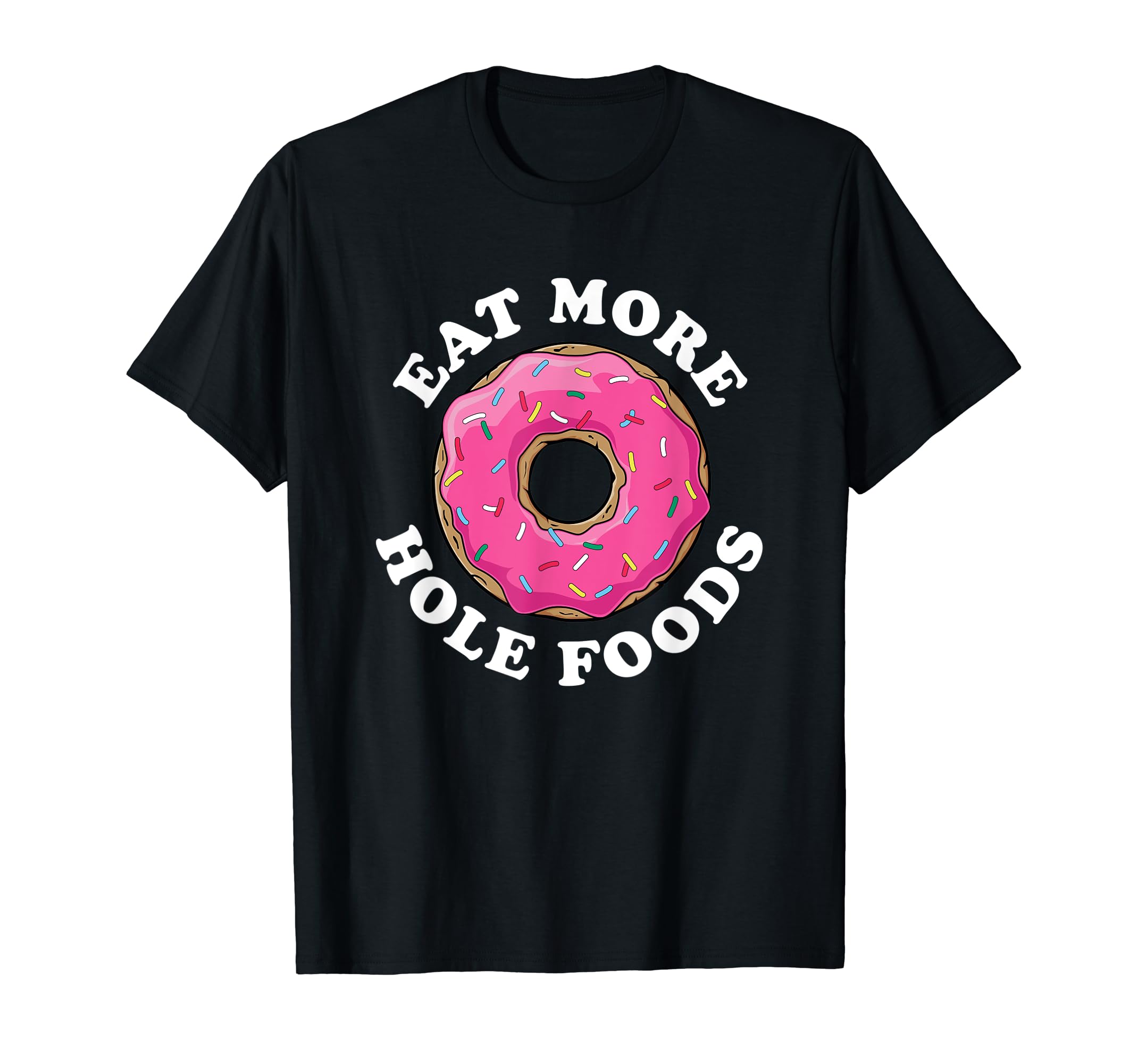 AAGZSL Eat More Hole Foods | White Text Foodie Donut tees,Trendy ...