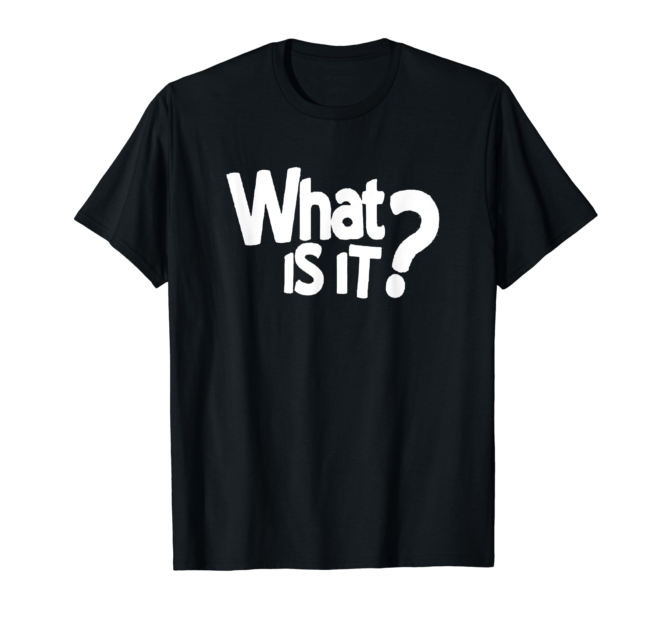 AAHZNY WHAT IS IT ? FUNNY QUOTE TEE SHIRT QUESTION MARK T SHIRT,Premium