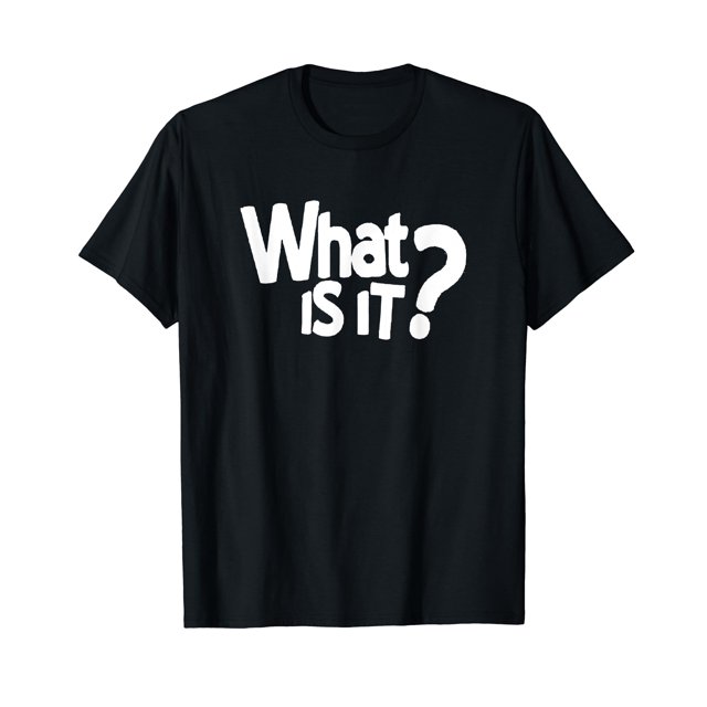 AAHZNY WHAT IS IT ? FUNNY QUOTE TEE SHIRT QUESTION MARK T SHIRT,Premium