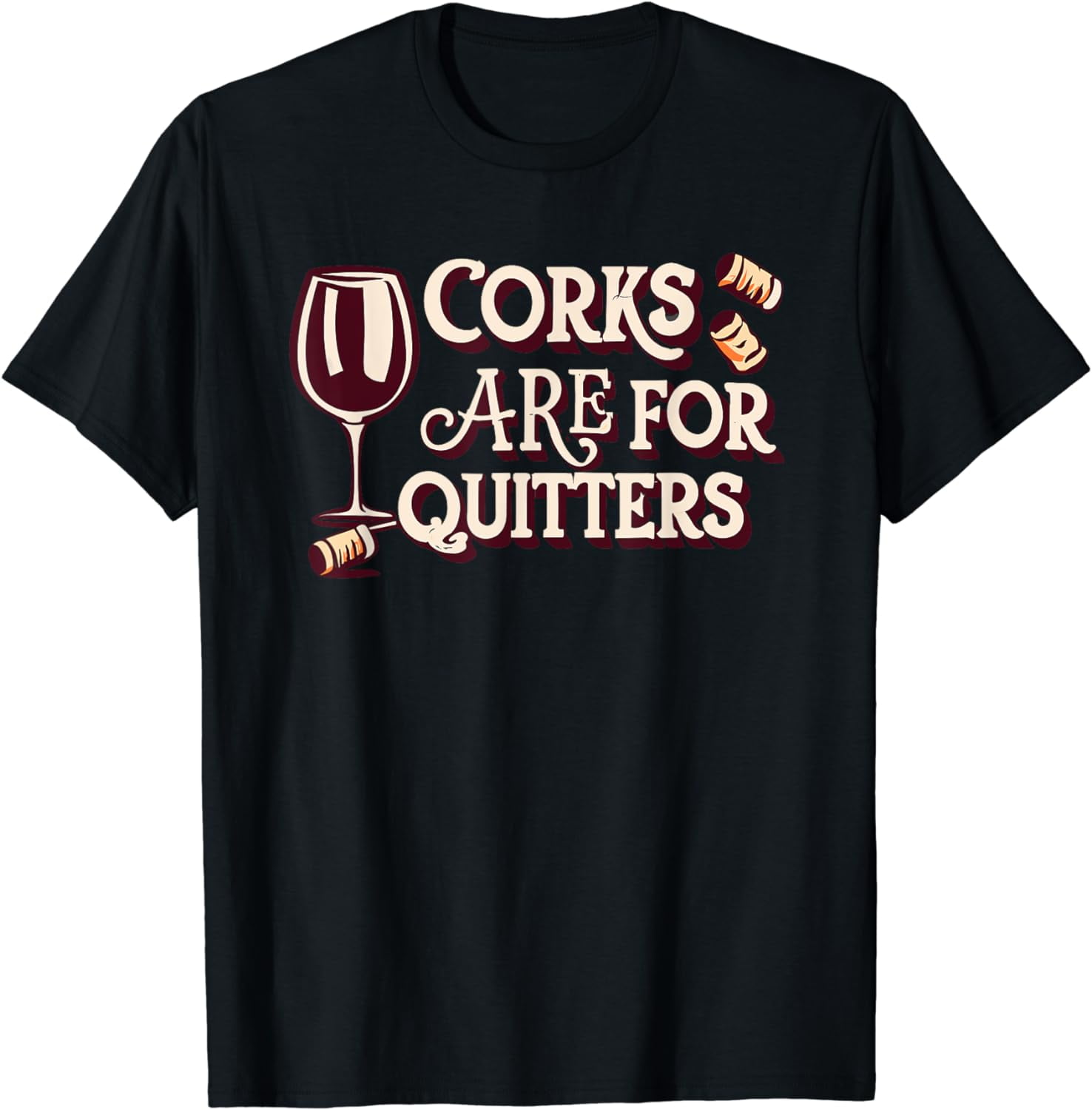 AAKMKYQ Corks Are For Quitters Cute Funny Wine Lover Quote Saying tees