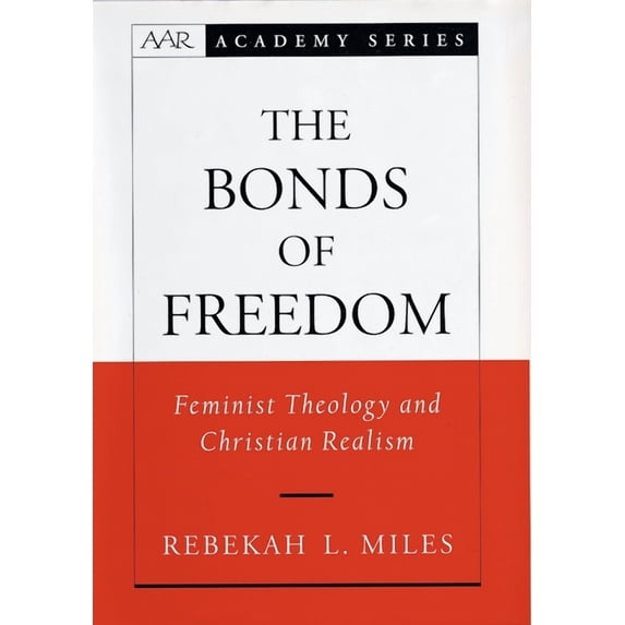 AAR Academy The Bonds of Freedom: Feminist Theology and Christian Realism, (Hardcover)