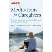 AARP Meditations for Caregivers : Practical, Emotional, and Spiritual Support for You and Your Family (Paperback)