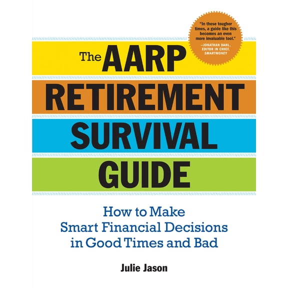 AARP(R): The Aarp(r) Retirement Survival Guide : How to Make Smart Financial Decisions in Good Times and Bad (Paperback)