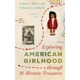 thumbnail image 1 of AASLH Exploring America's Historic Treasures: Exploring American Girlhood through 50 Historic Treasures (Hardcover), 1 of 1