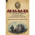 thumbnail image 1 of AB-Sa-Ra-Ka or Wyoming Opened: The Classic Account of A U. S. Army Officer's Wife on the Great Plains During the Indian , (Hardcover), 1 of 1