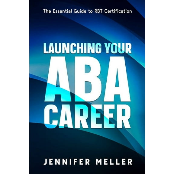 ABA Career: The Essential Guide to RBT Certification, (Paperback)