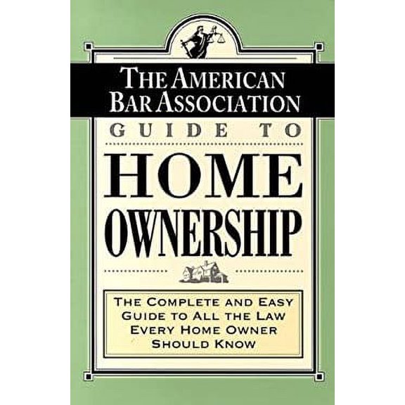 Pre-Owned ABA Guide to Home Ownership: The Complete and Easy Guide to All the Law Every Home Owner Should Know (Paperback) 0812925351 9780812925357