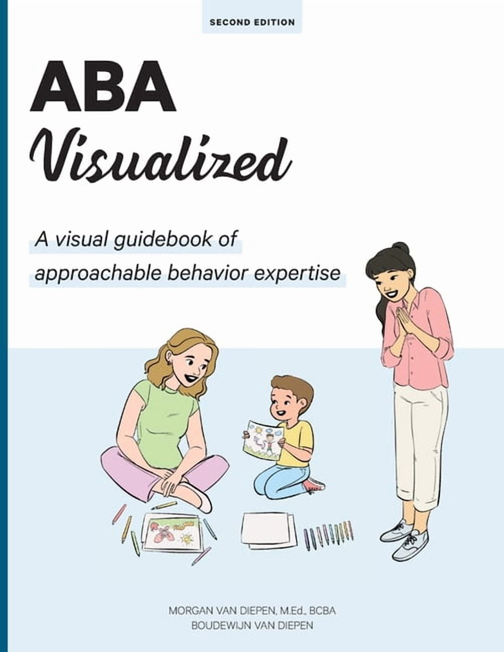 MORGAN ALEXANDRA VAN DIEPEN; BOUDEWIJN MONAUK GALITE VAN DIEPEN ABA Visualized Guidebook 2nd Edition: A visual guidebook of approachable behavior expertise, (Paperback)