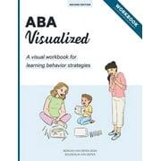 ABA Visualized Workbook 2nd Edition A visual workbook for learning behavior strategies, Paperback