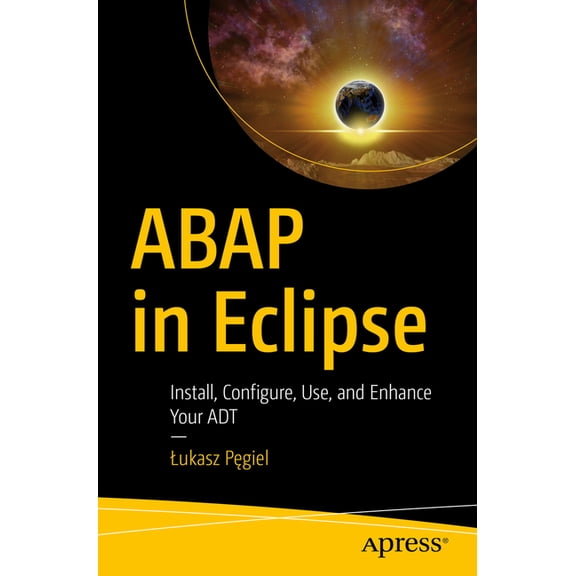 ABAP in Eclipse: Install, Configure, Use, and Enhance Your ADT, (Paperback)
